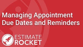 Managing Appointment Due Dates and Reminders  Estimate Rocket Tutorial [upl. by Naeerb]