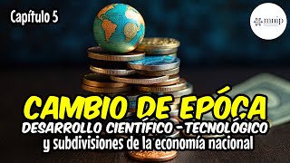 Cambio de época desarrollo científico  tecnológico y subdivisiones de la economía nacional [upl. by Newel]