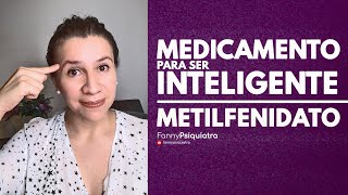 MEDICAMENTO PARA SER INTELIGENTE METILFENIDATO  FANNY PSIQUIATRA [upl. by Enitsuga]