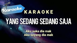 Karaoke Yang sedang sedang saja Aku suka dia mak aku sayang dia mak  Karaoke [upl. by Norm]