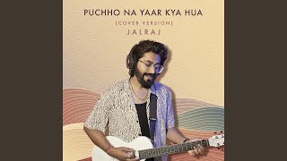 Puchho Na Yaar Kya Hua Cover Version [upl. by Aidnyl]