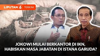 Jokowi Akan Berkantor di IKN Hari Ini Akan Habiskan Masa Jabatan di Istana Garuda  Liputan 6 [upl. by Sennahoj]