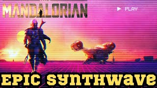 The Mandalorian Theme  EPIC SYNTHWAVE VERSION [upl. by Rehptsirhc]