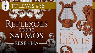 Resenha quotReflexões sobre Salmosquot CS Lewis  TT Lewis 38 [upl. by Eselahc]