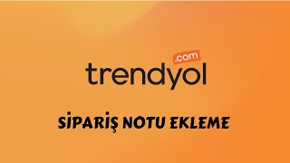 Trendyol Sipariş Notu Ekleme  Trendyol Not Ekleme Nasıl Yapılır [upl. by Ecydnak391]