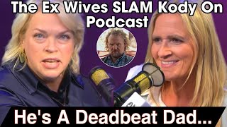 quotSister Wivesquot Christine And Janelle Brown SLAM Kody As A Deadbeat Dad amp Selfish In Recent Podcast [upl. by Marsland914]