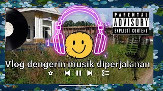 VLOG MENDENGARKAN MUSIK DIPERJALANAN [upl. by Fabiano653]