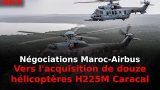 Négociations Maroc AirbusVers lacquisition de douze hélicoptères H225M Caracal [upl. by Yehudit]