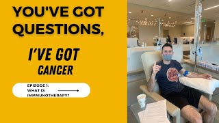 You’ve Got Questions I’ve Got Cancer  Ep 1 What is Immunotherapy [upl. by Neetsirk]