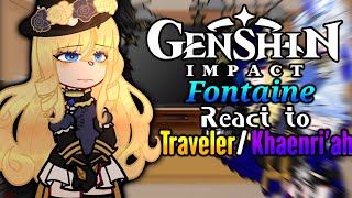 Fontaine React to Traveler  Khaenriah  Genshin Impact  part 2 [upl. by Nashoma]