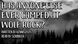 Has Anyone Else Ever Camped At Wolf Rock by Kenniso505 Creepypasta Reading [upl. by Greenwell]