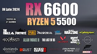 RX 6600  Ryzen 5 5500  Test in 21 Games In Late 2024 [upl. by Pallaten]