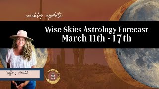 Wise Skies Astrology Forecast March 11th  17th [upl. by Thier]