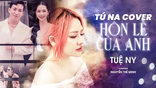 Hôn Lễ Của Anh  Tuệ Ny x Nguyễn Thế Minh  Tú Na Cover [upl. by Redyr901]