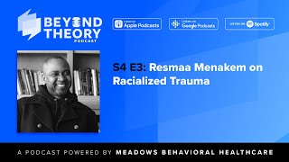 Beyond Theory S4 E3 Resmaa Menakem on Racialized Trauma Part 1 [upl. by Niarb]