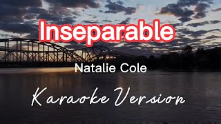 INSEPARABLE  NATALIE COLE  KARAOKE VERSION [upl. by Ahsimet]