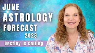 June 2023 Astrology Forecast  YOUR DESTINY IS CALLING [upl. by Arimahs]