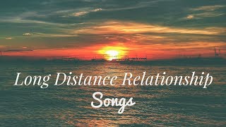 TOP 15 LONG DISTANCE RELATIONSHIP SONGS [upl. by Gnek]