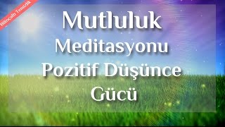 Daha Mutlu Neşeli Ve Pozitif Düşünce İçin Meditasyon [upl. by Willin]