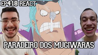 PARADEIRO DOS MUGIWARAS  One Piece Episódio 418 REACT [upl. by Ellehcer]