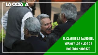 EL CÁRTEL DE LA SALUD del YERNO y los HIJOS de ROBERTO MADRAZO [upl. by Bowen]