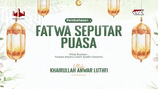 Fatwa Seputar Puasa 5 Ustadz Khairullah Anwar Luthfi [upl. by Bean912]