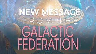 New Message From the Galactic Federation [upl. by Norrek]