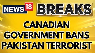 India Canada News  Canada Government Bans Pakistan Terrorists Puts On No Fly List  News18 [upl. by Evannia]