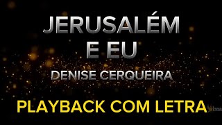 Jerusalém e eu  Denise Cerqueira  PLAYBACK COM LETRA [upl. by Ambie]