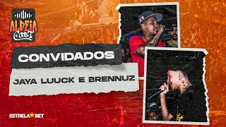 BRENNUZ E JAYA LUUCK  ALDEIA CAST 150 [upl. by Nellda]