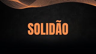 Solidão  a pior dor que pode atingir a alma [upl. by Sung188]