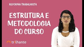 Reforma Trabalhista  Estrutura e Metodologia do Curso [upl. by Ecnirp]