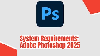 Adobe Photoshop 2025 System Requirements [upl. by Nwotna]