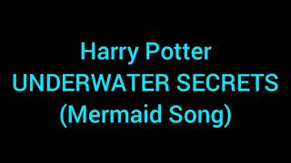 Harry Potter  Underwater Secrets Mermaid Song [upl. by Sweatt]