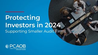 Protecting Investors in 2024 Supporting Smaller Audit Firms [upl. by Lai]