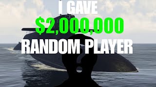 I Gave 2000000 To A Random Player InGTA V [upl. by Eixirt]