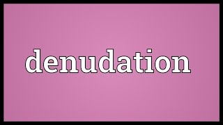 Denudation Meaning [upl. by Yeknarf]