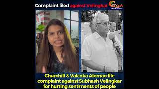 Churchill amp Valanka Alemao file complaint against Subhash Velingkar for hurting sentiments of people [upl. by Googins]