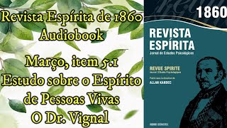 Dr Vignal  Espírito de pessoas vivas  Março item 51  Revista Espírita de 1860 Audiobook [upl. by Aldwon]