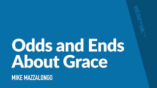 Odds and Ends About Grace  Sermon – Mike Mazzalongo  BibleTalktv [upl. by Nira]