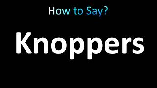 How to Pronounce Knoppers [upl. by Avra219]