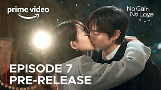 No Gain No Love Episode 7 PreRelease amp Spoilers  ENG SUB [upl. by Neruat294]