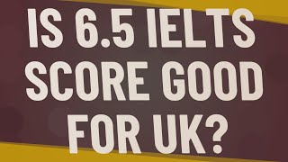 Is 65 IELTS score good for UK [upl. by Suissac606]