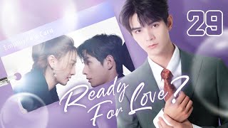 【ENG SUB】Ready For Love 29  The domineering CEO and his contract lover He ChangXi Ju KeEr [upl. by Naginnarb]