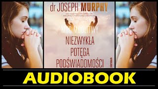 MOC MODLITWY Niezwykła Potęga Podświadomości  Audiobook MP3 Joseph Murphy  modlitwy w 3 krokach [upl. by Oikim3]