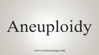 How To Say Aneuploidy [upl. by Ches]