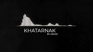 KHATARNAK  BY AMAN [upl. by Gnay]