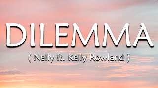 Dilemma Lyrics  Nelly ft Kelly Rowland [upl. by Alsworth750]