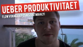 Wie du krankhafte Produktivität vermeidest  Flow von Mihaly Csikszentmihalyi [upl. by Berkin]