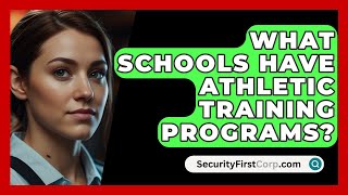 What Schools Have Athletic Training Programs  SecurityFirstCorpcom [upl. by Feldstein73]